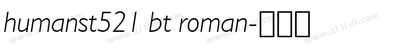 humanst521 bt roman字体转换